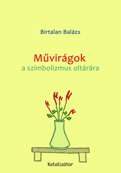 Birtalan Balázs: Művirágok a szimbolizmus oltárára