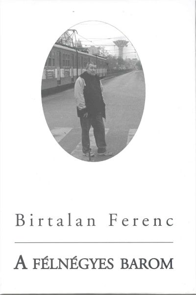 Birtalan Ferenc: A félnégyes barom